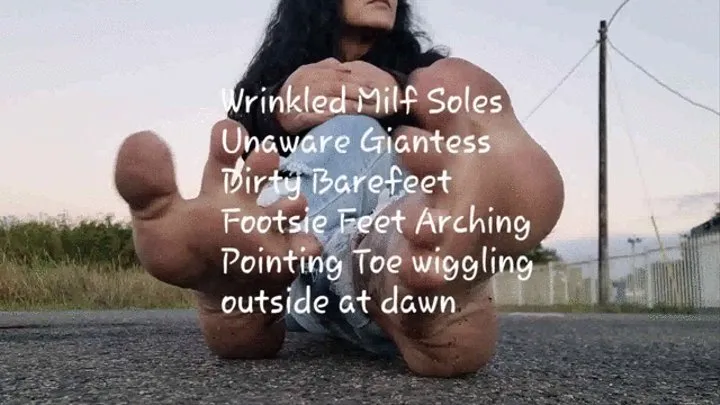 Wrinkled Milf Soles Unaware Giantess Dirty Barefeet Footsie Feet Arching Pointing Toe wiggling & spreadingoutside at dawn