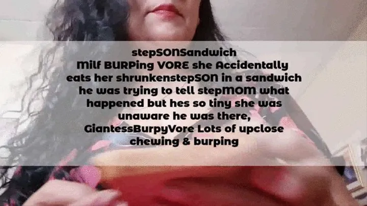 stepSONSandwich Milf BURPing VORE she Accidentally eats her shrunkenstepSON in a sandwich he was trying to tell stepMOM what happened but hes so tiny she was unaware he was there, GiantessBurpyVore Lots of upclose chewing & burping