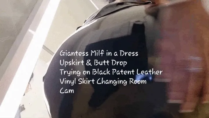 Giantess Milf in a Dress Upskirt & Butt Drop Trying on Black Patent Leather Vinyl Skirt Changing Room Cam mkv