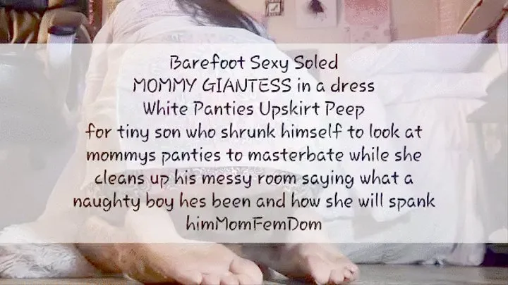 Barefoot Sexy Soled STEP-MOMMY GIANTESS in a dress White Panties Upskirt squatting & back w soles multi view Peep for tiny step-son who shrunk himself to look at mommys panties to masterbate while she cleans up his messy room saying what a naughty boy hes