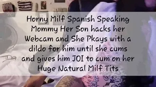 Horny Milf Spanish Speaking Step-Mommy Her Step-Son hacks her Webcam and She Pkays with a dildo for him until she cums and gives him JOI to cum on her Huge Natural Milf Tits