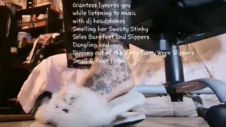 Giantess Ignores you while listening to music with dj headphones Smelling her Sweaty Stinky Soles Barefeet and Slippers Dangling and Dipping out of the dirty Furry Worn Slippers Smell & Feet fetish mkv