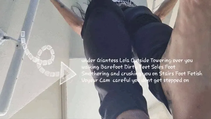 under Giantess Lola Outside Towering over you walking Barefoot Dirty Feet Soles Foot Smothering and crushing you on Stairs Foot Fetish Voyeur Cam careful you dont get stepped on