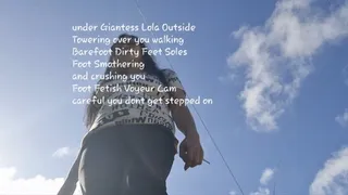 under Giantess Lola Outside Towering over you walking Barefoot Dirty Feet Soles Foot Smothering and crushing you Foot Fetish Voyeur Cam careful you dont get stepped on