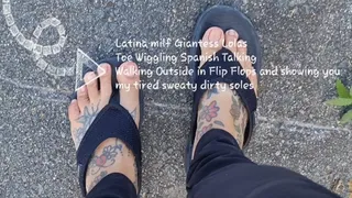 Latina milf Giantess Lolas Toe Wiggling Spanish Talking Walking Outside in Flip Flops and showing you my tired sweaty dirty soles