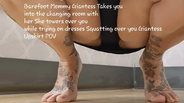 Barefoot Step-Mommy Giantess Takes you into the changing room with her She towers over you while trying on dresses Squatting over you Giantess Upskirt POV