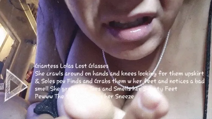 Sneezy Giantess Lolas Lost Glasses She crawls around on hands and knees looking for them upskirt & Soles pov Finds and Grabs them w her feet and notices a bad smell She grabs her Toes and Smells her Sweaty Feet Pewww The Stench Makes her Sneeze