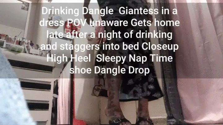 Drinking Dangle Giantess in a dress POV unaware Gets home late after a night of drinking and staggers into bed Closeup High Heel Tired Nap Time shoe Dangle Drop then stays barefoot sexy soles view