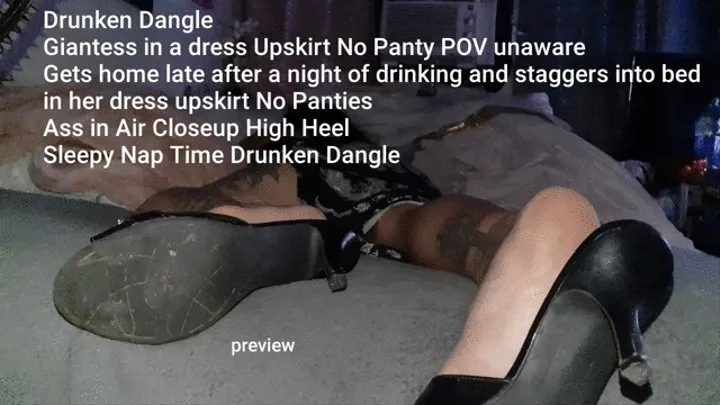 Drinking Dangle Giantess in a dress Upskirt No Panty POV unaware Gets home late after a night of drinking and staggers into bed in her dress upskirt No Panties Ass in Air Closeup High Heel Tired Nap Time shoe Dangle