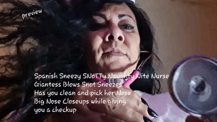 Spanish Sneezy SNoTTy Naughty Nite Nurse Giantess Blows Snot Sneezes Has you clean and pick her Nose Big Nose Closeups while giving you a checkup