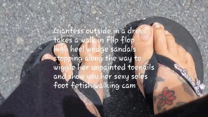 Giantess outside in a dress takes a walk in flip flop high heel wedge sandals stopping along the way to wiggle her unpainted toenails and show you her sexy soles foot fetish walking cam