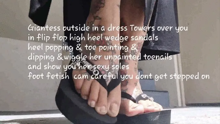 Giantess outside in a dress Towers over you in flip flop high heel wedge sandals heel popping & toe pointing & dipping &wiggle her unpainted toenails and show you her sexy soles foot fetish cam careful you dont get stepped on