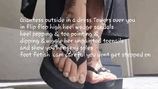 Giantess outside in a dress Towers over you in flip flop high heel wedge sandals heel popping & toe pointing & dipping &wiggle her unpainted toenails and show you her sexy soles foot fetish cam careful you dont get stepped on mkv