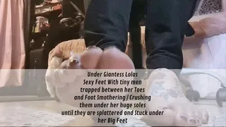Under Giantess Lolas Sexy Feet With tiny men trapped between her Toes and Foot Smothering & Crushing them under her huge soles until they are splattered and Stuck under her Big Feet