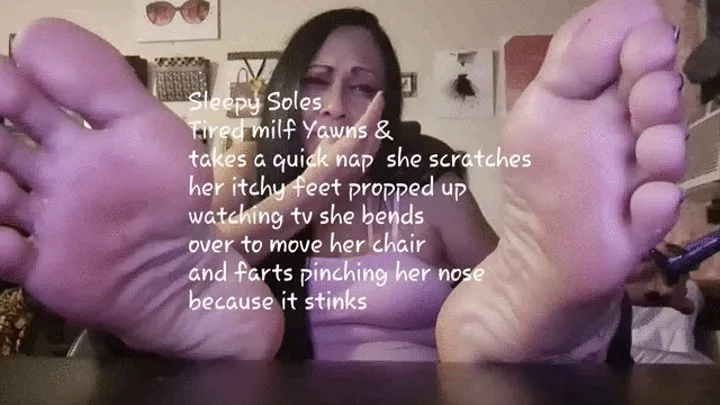 Tired Soles Tired milf Yawns & takes a quick nap she scratches her itchy feet propped up watching tv she bends over to move her chair and farts pinching her nose because it stinks mkv