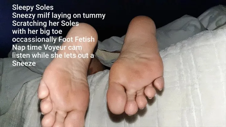 Tired Soles Sneezy milf laying on tummy Scratching her Soles with her big toe occassionally Foot Fetish Nap time Voyeur cam listen while she lets out a Sneeze