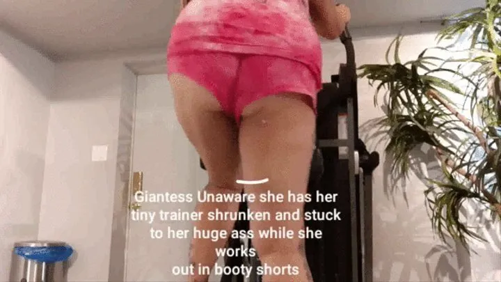 Tiny Trainer Giantess Unaware she has her tiny trainer shrunken and stuck to her huge ass while she works out in booty shorts mkv