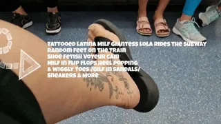 Tattooed Latina Milf Giantess Lola Rides the Subway Random feet on the Train Shoe Fetish Voyeur cam Milf in flip flops Heel popping & wiggly toes Gilf in sandals Sneakers & Bbw legs & More