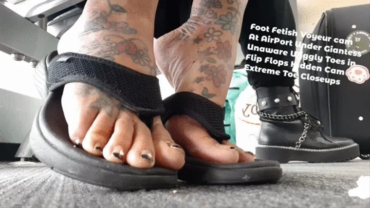 Foot Fetish Voyeur cam At AirPort Under Giantess Unaware Wiggly Toes in Flip Flops Extreme Toe Closeups