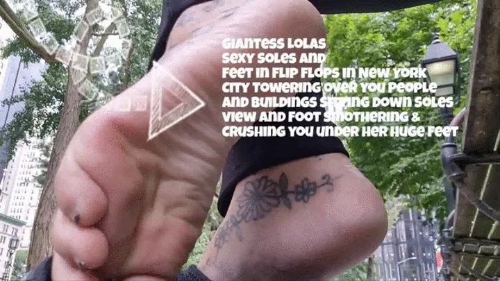 Giantess Lolas Sexy Soles and Feet in Flip Flops in New York City Towering over you People and Buildings Sitting down Soles view and Foot Smothering & Crushing you under her Huge Feet mkv