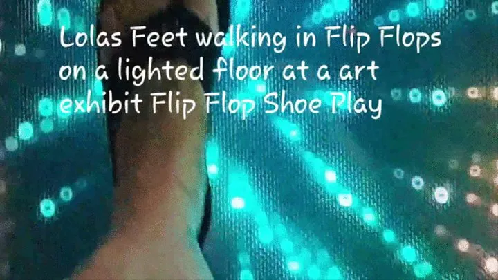 Lolas Feet walking in Flip Flops on a lighted floor at a art exhibit Flip Flop Shoe Play