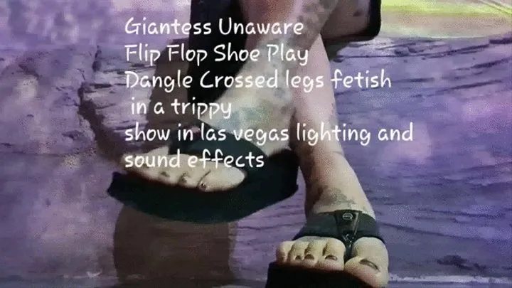 Giantess Unaware Flip Flop Shoe Play Dangle Crossed legs fetish in a trippy show in las vegas lighting and sound effects