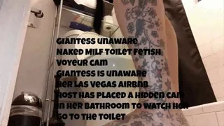 Giantess unaware Naked Milf Toilet Fetish Voyeur cam Giantess is unaware her Las Vegas Airbnb host has placed a in her bathroom to watch her go to the toilet