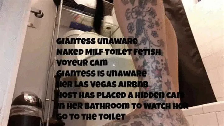 Giantess unaware Naked Milf Toilet Fetish Voyeur cam Giantess is unaware her Las Vegas Airbnb host has placed a in her bathroom to watch her go to the toilet mkv