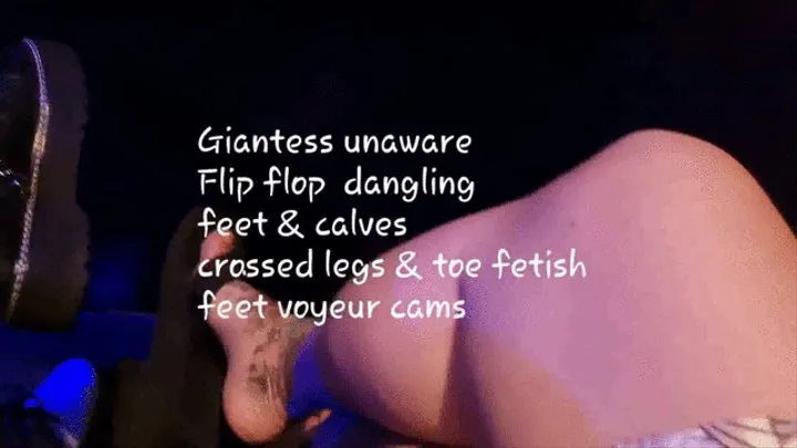 Giantess unaware Flip flop dangling feet & calves crossed legs & toe fetish feet voyeur cams