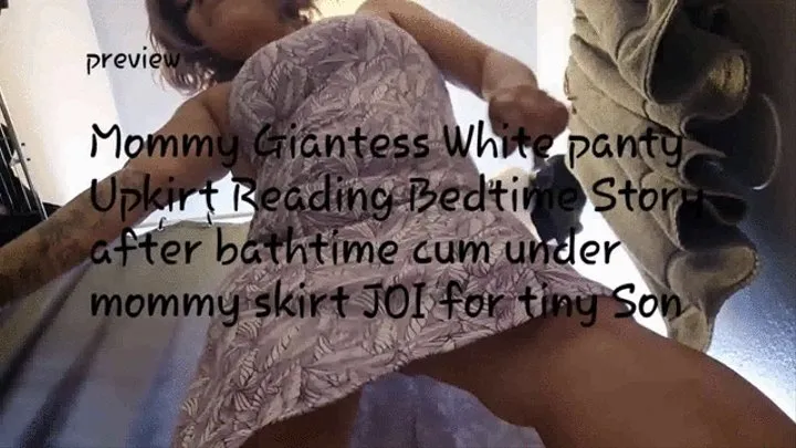 Step-Mommy Giantess White panty Upkirt Reading Bedtime Story after bathtime cum under step-mommy skirt JOI for tiny Step-Son