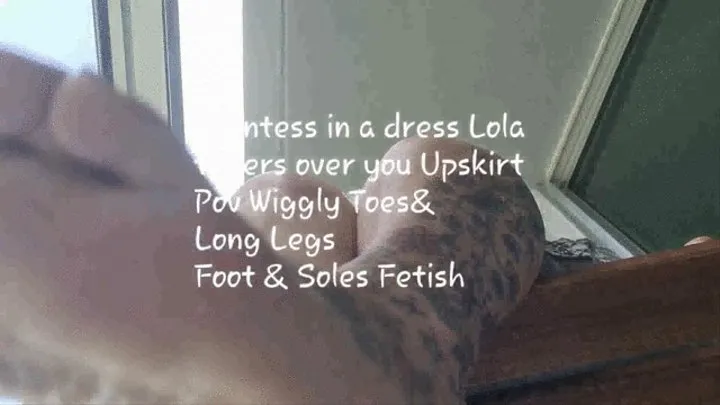 Giantess in a dress Lola towers over you Upskirt Pov Wiggly Toes& Long Legs Foot & Soles Fetish