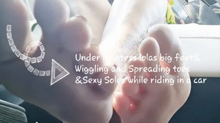 Under giantess lolas big feet& Wiggling and Spreading toes &Sexy Soles while riding in a car mkv