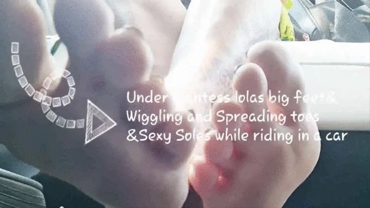 Under giantess lolas big feet& Wiggling and Spreading toes &Sexy Soles while riding in a car