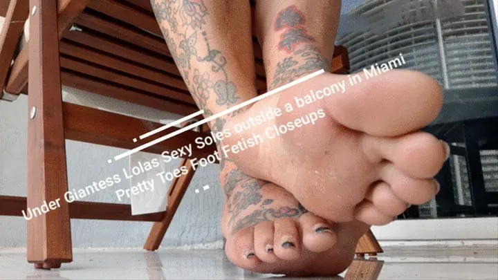 Under Giantess Lolas Sexy Soles outside a balcony in Miami Pretty Toes Foot Fetish Closeups mkv