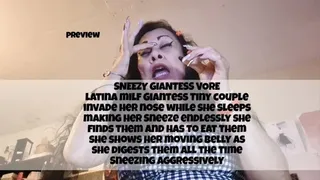 SNEEZY Napping GIANTESS VORE latina milf Giantess Tiny couple invade her nose while she rests making her Sneeze endlessly she finds them and has to Eat them she shows her moving belly as she digests them all the time Sneezing Aggressively