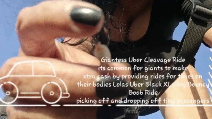 Giantess Uber Cleavage Ride its common for giants to make xtra cash by providing rides for tinies on their bodies Lolas Uber Black XLs Big Bouncy Boob Ride picking off and dropping off tiny passangers