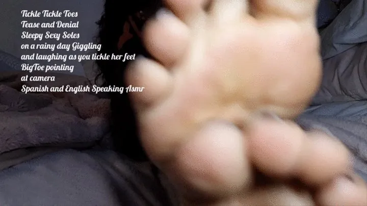 Tickle Tickle Toes Tease and Denial Tired Sexy Soles on a rainy day Giggling and laughing as you tickle her feet BigToe pointing at camera Spanish and English Speaking