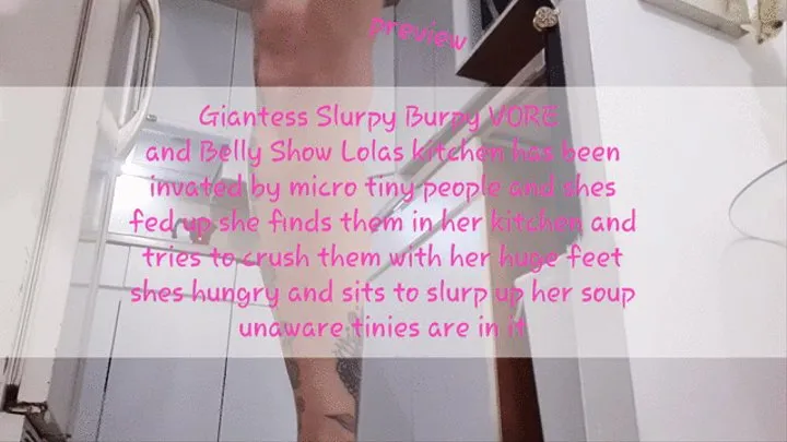 Giantess Slurpy Burpy VORE and Belly Show Lolas kitchen has been invated by micro tiny people and shes fed up she finds them in her kitchen and tries to crush them with her huge feet shes hungry and sits to slurp up her soup unaware tinies are in it