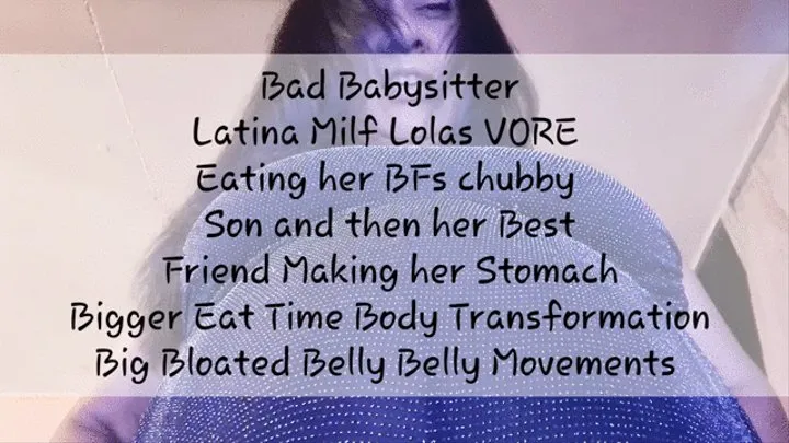 Bad Babysitter Latina Milf Lolas VORE Eating her BFs chubby Step-Son and then her Best Friend Making her Stomach Bigger Eat Time Body Transformation Big Bloated Belly Belly Movements mkv