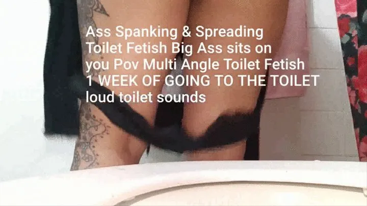 Ass Spanking & Spreading Toilet Fetish Big Ass sits on you Pov Multi Angle Toilet Fetish 1 WEEK OF GOING TO THE TOILET loud toilet sounds