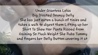 Under Giantess Lolas Big Bloated Bouncy Belly She has just eaten a bunch of tinies and takes a walk to digest them Lifting up her Shirt To Show Her Pants Ripped from Gaining So Much Weight She Rubs Tummy and fingers her Belly Button covering it at times