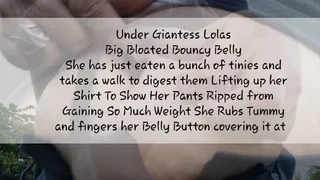 Under Giantess Lolas Big Bloated Bouncy Belly She has just eaten a bunch of tinies and takes a walk to digest them Lifting up her Shirt To Show Her Pants Ripped from Gaining So Much Weight She Rubs Tummy and fingers her Belly Button covering it at