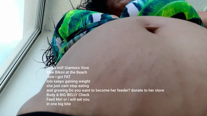 latina milf Giantess Vore Bbw Bikini at the Beach How i got FAT lola keeps gaining weight she just cant stop eating and growing Do you want to become her feeder? donate to her store Body & BIG BELLY Check Feed Me! or i will eat you in one big bite mkv