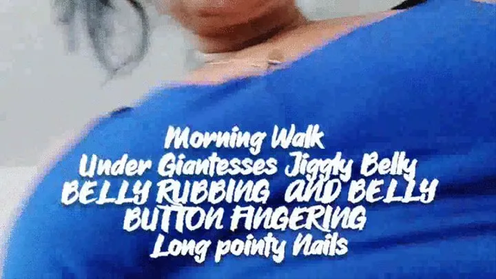 Morning Walk Under Giantesses Jiggly Belly BELLY RUBBING AND BELLY BUTTON FINGERING Long pointy Nails mkv