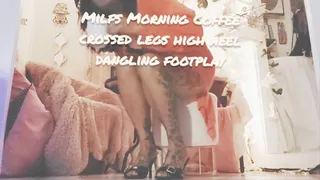 Milfs Morning Coffee crossed legs high heel dangling footplay