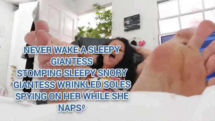 NEVER WAKE A TIRED GIANTESS STOMPING TIRED SNORY GIANTESS WRINKLED SOLES SPYING ON HER WHILE SHE NAPS