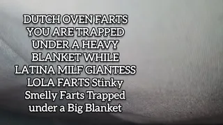 DUTCH OVEN FARTS YOU ARE TRAPPED UNDER A HEAVY BLANKET WHILE LATINA MILF GIANTESS LOLA FARTS Stinky Smelly Farts Trapped under a Big Blanket stink fest