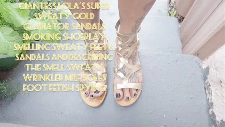 Sexy Sweaty Soles Giantess Lola's Super Sweaty Gold Gladiator Sandals smoking shoeplay smelling Sweaty feet & sandals and describing the smell Sweaty Wrinkled Milf Soles Foot Fetish Spying mkv