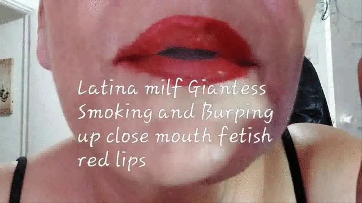 Latina milf Giantess Smoking and Burping up close mouth fetish red lips
