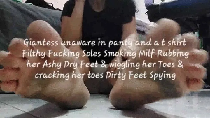 Giantess unaware in panty and a t shirt Filthy Fucking Soles Smoking Milf Rubbing her Ashy Dry Feet & wiggling her Toes & cracking her toes Dirty Feet Spying mkv